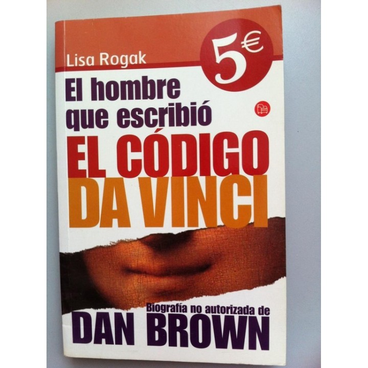 El hombre que escribió El Código da Vinci. Biografía no autorizada de Dan Brown.
